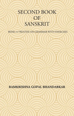SECOND BOOK OF SANSKRIT : Being a Treatise on Grammar with Exercises(Hardcover, Ramkrishna Gopal Bhandarkar)