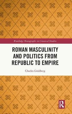 Roman Masculinity and Politics from Republic to Empire(English, Hardcover, Goldberg Charles)