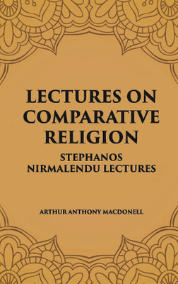 LECTURES ON COMPARATIVE RELIGION: STEPHANOS NIRMALENDU LECTURES(Paperback, ARTHUR ANTHONY MACDONELL)