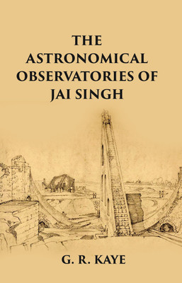 THE ASTRONOMICAL OBSERVATORIES OF JAI SINGH(Paperback, G. R. KAYE)