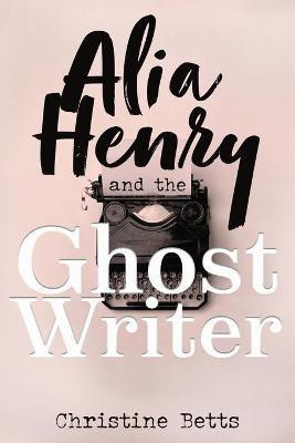 Alia Henry and the Ghost Writer(English, Paperback, Betts Christine)