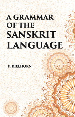 A GRAMMAR OF THE SANSKRIT LANGUAGE(Paperback, F. KIELHORN)