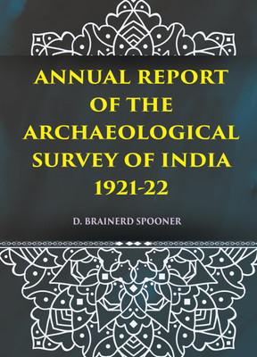 ANNUAL REPORT OF THE ARCHAEOLOGICAL SURVEY OF INDIA 1921-22(Paperback, D. BRAINERD SPOONER)