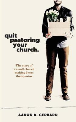 Quit Pastoring Your Church(English, Paperback, Gerrard Aaron D)
