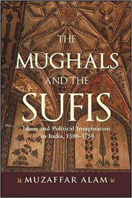 THE MUGHALS AND THE SUFIS(Hardcover, MUZAFFAR ALAM)