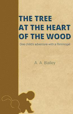 The Tree at the Heart of the Wood(English, Paperback, Bailey Arthur A)