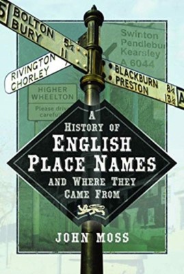 A History of English Place Names and Where They Came From(English, Hardcover, Moss John)