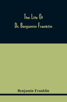 The Life Of Dr. Benjamin Franklin(Paperback, Benjamin Franklin)