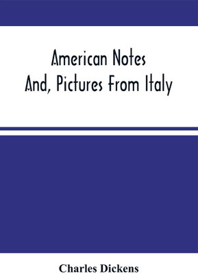 American Notes; And, Pictures From Italy(Paperback, Charles Dickens)