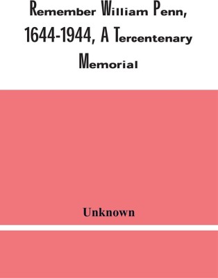 Remember William Penn, 1644-1944, A Tercentenary Memorial(Paperback, Unknown)