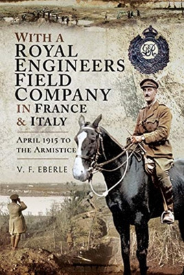 With a Royal Engineers Field Company in France and Italy(English, Hardcover, Eberle V.F.)