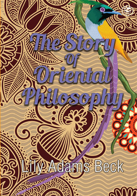 The Story of Oriental Philosophy(English, Paperback, Beck L Adam)