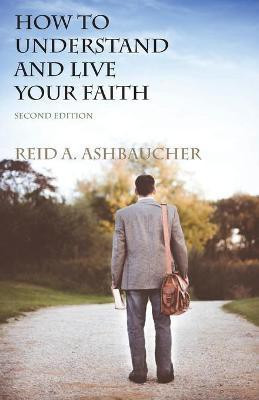 How to Understand and Live Your Faith(English, Paperback, Ashbaucher Reid A)