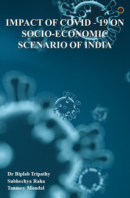 Impact Of Covid - 19 On Socio Economic Scenario Of India(Paperback, Dr Biplab Tripathy, Subhechya Raha, Tanmoy Mondal)