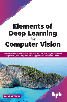 Elements of Deep Learning for Computer Vision(English, Paperback, Sikka Bharat)