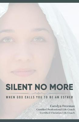 Silent No More When God Calls You To Be An Esther(English, Paperback, Freeman Carolyn D)
