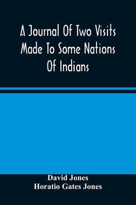 A Journal Of Two Visits Made To Some Nations Of Indians On The West Side Of The River Ohio, In The Years 1772 And 1773(Paperback, David Jones)