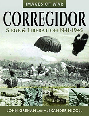 Corregidor: Siege and Liberation, 1941-1945(English, Paperback, Grehan John)