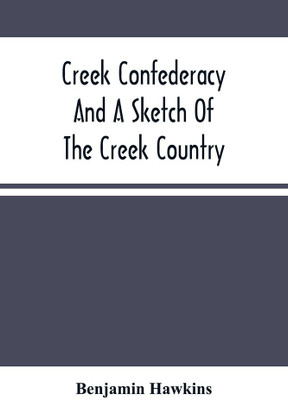 Creek Confederacy And A Sketch Of The Creek Country(Paperback, Benjamin Hawkins)