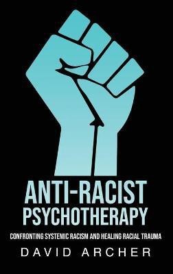 Anti-Racist Psychotherapy(English, Hardcover, Archer David)