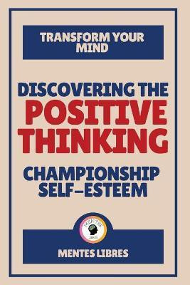 Discovering the Positive Thinking - Championship Self-esteem(English, Paperback, Libres Mentes)