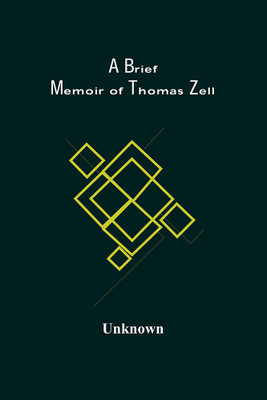 A Brief Memoir Of Thomas Zell(Paperback, Unknown)
