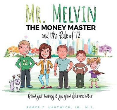 Mr. Melvin The Money Master and the Rule of 72(English, Paperback, Hartwich Roger F)