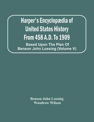 Harper'S Encyclopædia Of United States History From 458 A.D. To 1909 : Based Upon The Plan Of Benson John Lossing (Volume V)(Paperback, Benson John Lossing)