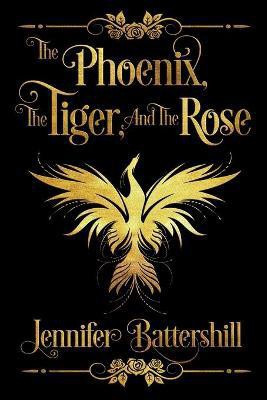 The Phoenix, the Tiger, and the Rose(English, Paperback, Battershill Jennifer)
