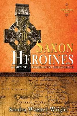 Saxon Heroines(English, Paperback, Wagner-Wright Sandra)