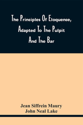 The Principles Of Eloquence, Adapted To The Pulpit And The Bar(Paperback, Jean Siffrein Maury)