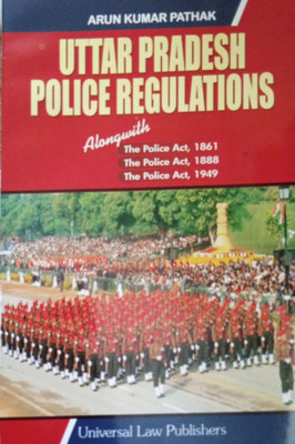 Uttar Pradesh Police Regulations Alongwith The Police Act, 1861,1888,1949(Paperback, Arun Kumar Pathak)