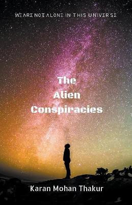 The Alien Conspiracies(English, Paperback, Thakur Karan Mohan)
