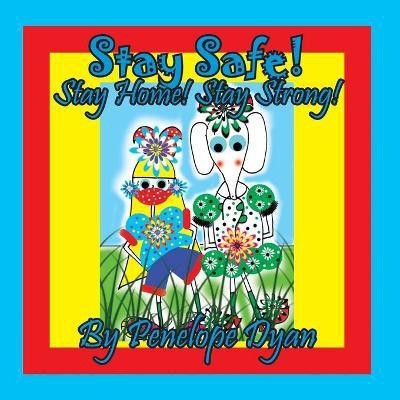 Stay Safe! Stay Home! Stay Strong!(English, Paperback, Dyan Penelope)