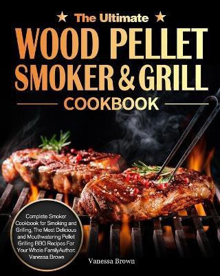 The Ultimate Wood Pellet Grill and Smoker Cookbook(English, Paperback, Brown Vanessa)