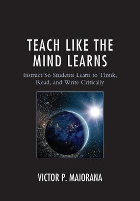 Teach Like the Mind Learns(English, Paperback, Maiorana Victor P.)