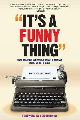 It's A Funny Thing - How the Professional Comedy Business Made Me Fat & Bald(English, Paperback, Rowe Michael)