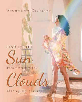 Finding the Sun Through the Clouds(English, Paperback, Deshaies Dawnmarie)