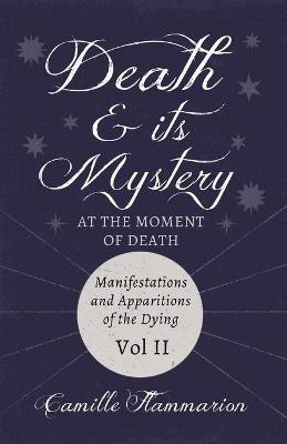 Death And Its Mystery, At The Moment Of Death; Manifestations And Apparitions Of The Dying(English, Paperback, Flammarion Camille)