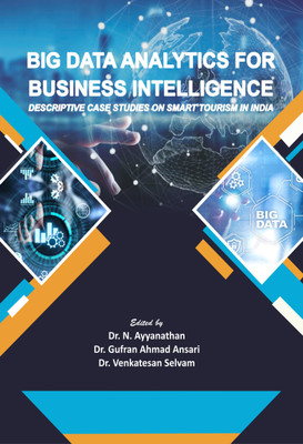 Big Data Analytics for Business Intelligence - Descriptive Case Studies on Smart Tourism in India with 2 Disc(Paperback, N. Ayyanathan, Gufran Ahmad Ansari, Venkatesan Selvam)