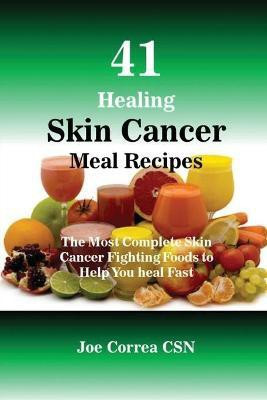 41 Healing Skin Cancer Meal Recipes(English, Paperback, Correa Joe CSN)