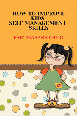 HOW TO IMPROVE KIDS SELF MANAGEMENT SKILLS(English, Paperback, Parthasarathy G)