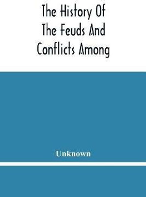 The History Of The Feuds And Conflicts Among The Clans In The Northern Parts Of Scotland And In The Western Isles; From The Year Mxxxi Unto M.Dc.Xix(English, Paperback, unknown)
