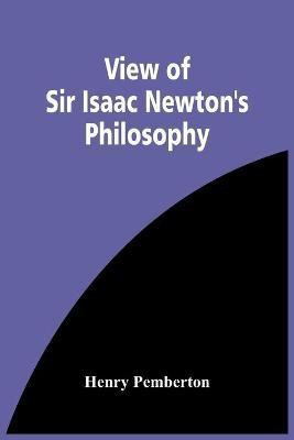 View Of Sir Isaac Newton'S Philosophy(English, Paperback, Pemberton Henry)