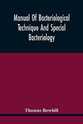 Manual Of Bacteriological Technique And Special Bacteriology(English, Paperback, Bowhill Thomas)