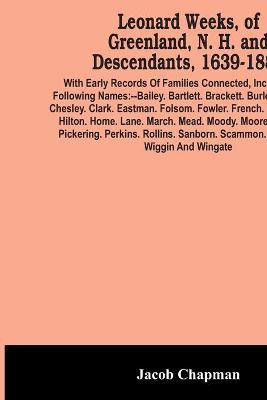 Leonard Weeks, Of Greenland, N. H. And Descendants, 1639-1888(English, Paperback, Chapman Jacob)