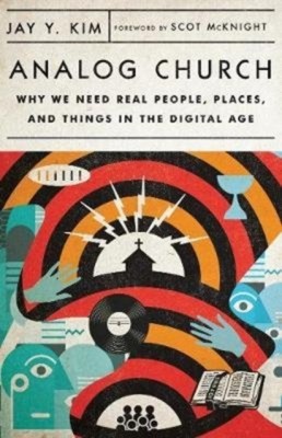 Analog Church - Why We Need Real People, Places, and Things in the Digital Age(English, Paperback, Kim Jay Y.)