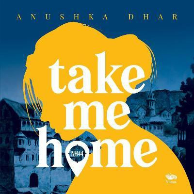 NH44: Take Me Home(English, Hardcover, Dhar Anushka)