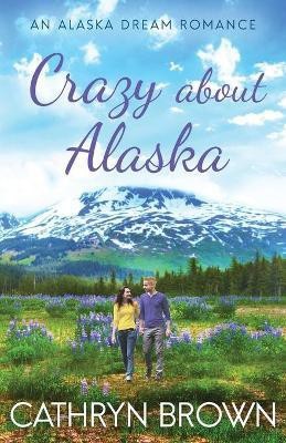 Crazy About Alaska(English, Paperback, Brown Cathryn)