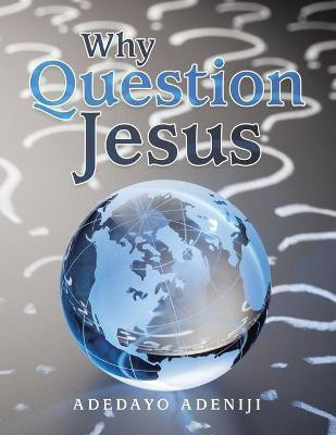 Why Question Jesus(English, Paperback, Adeniji Adedayo)